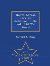 Cover image for North Korean Foreign Relations in the Post-Cold War World - War College Series