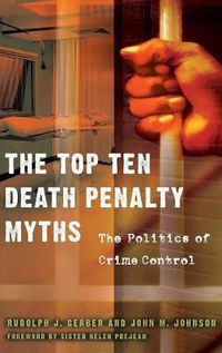 Cover image for The Top Ten Death Penalty Myths: The Politics of Crime Control