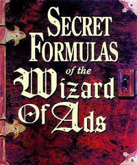 Cover image for Secret Formulas of the Wizard of Ads: Turning Paupers into Princes and Lead into Gold