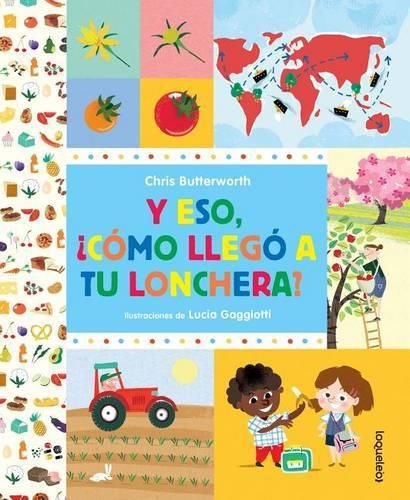 Cover image for Y Eso, Como Llego a Tu Lonchera? / How Did That Get in My Luchbox? the Story of Food (Spanish Edition)