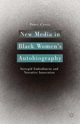 Cover image for New Media in Black Women's Autobiography: Intrepid Embodiment and Narrative Innovation