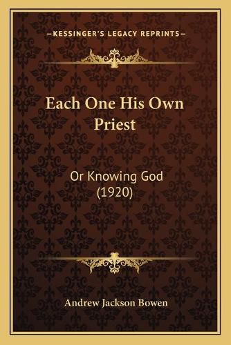 Cover image for Each One His Own Priest: Or Knowing God (1920)