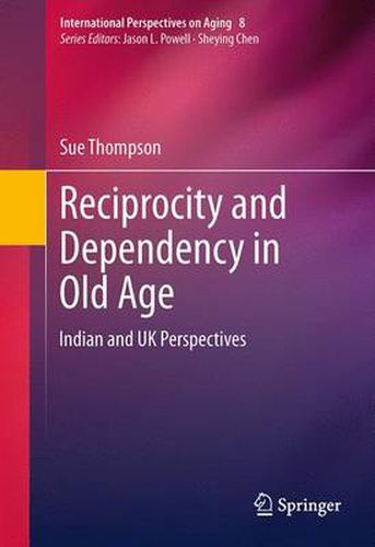 Cover image for Reciprocity and Dependency in Old Age: Indian and UK Perspectives