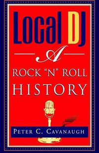 Cover image for Local Dj: A Rock 'N Roll History