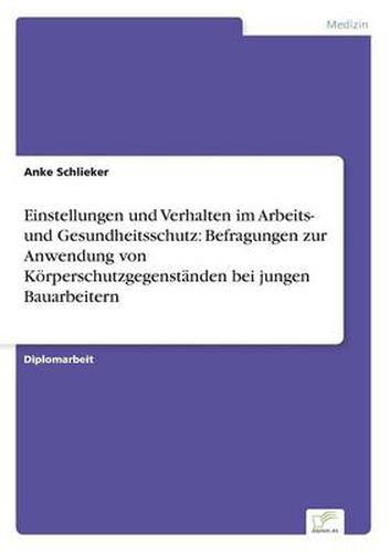 Cover image for Einstellungen und Verhalten im Arbeits- und Gesundheitsschutz: Befragungen zur Anwendung von Koerperschutzgegenstanden bei jungen Bauarbeitern