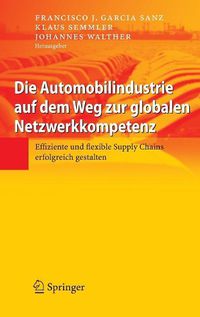 Cover image for Die Automobilindustrie Auf Dem Weg Zur Globalen Netzwerkkompetenz: Effiziente Und Flexible Supply Chains Erfolgreich Gestalten