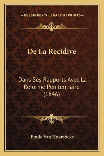 de La Recidive: Dans Ses Rapports Avec La Reforme Penitentiaire (1846)