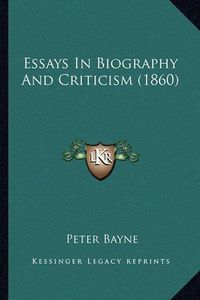 Cover image for Essays in Biography and Criticism (1860)