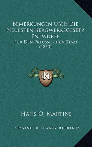 Cover image for Bemerkungen Uber Die Neuesten Bergwerksgesetz Entwurfe: Fur Den Preussischen Staat (1850)