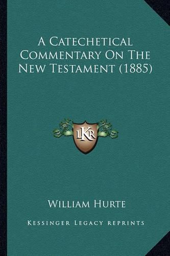 Cover image for A Catechetical Commentary on the New Testament (1885)