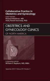 Cover image for Collaborative Practice in Obstetrics and Gynecology, An Issue of Obstetrics and Gynecology Clinics