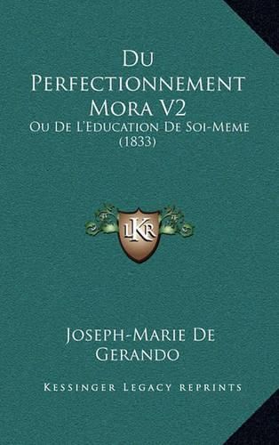 Du Perfectionnement Mora V2: Ou de L'Education de Soi-Meme (1833)