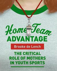 Cover image for Home Team Advantage: The Critical Role Of Mothers In Youth Sports