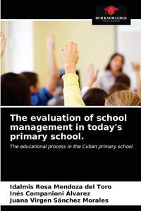 Cover image for The evaluation of school management in today's primary school.