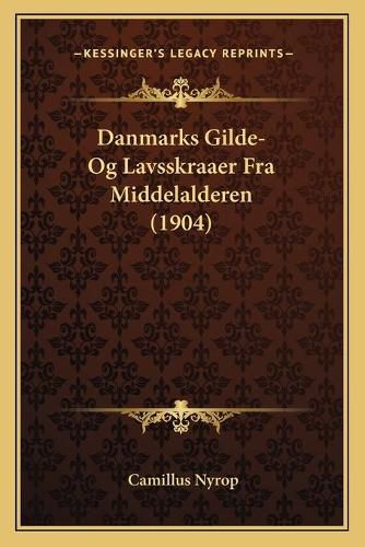 Cover image for Danmarks Gilde- Og Lavsskraaer Fra Middelalderen (1904)