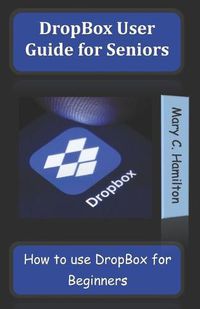 Cover image for DropBox User Guide for Seniors: How to use DropBox for Beginners