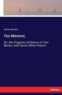 Cover image for The Minstrel,: Or, the Progress of Genius in Two Books, with Some Other Poems