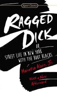 Cover image for Ragged Dick: Or, Street Life in New York with the Boot Blacks