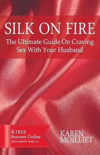 Cover image for Silk On Fire: The Ultimate Guide On Craving Sex With Your Husband