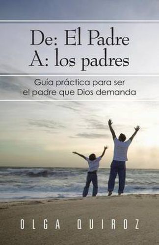 Cover image for de: El Padre A: Los Padres: Guia Practica Para Ser El Padre Que Dios Demanda