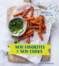 Cover image for New Favorites for New Cooks: 50 Delicious Recipes for Kids to Make