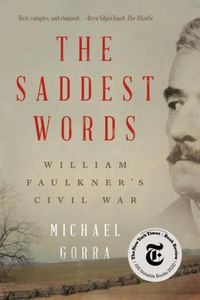 Cover image for The Saddest Words: William Faulkner's Civil War