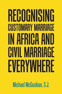 Cover image for Recognising Customary Marriage in Africa and Civil Marriage Everywhere