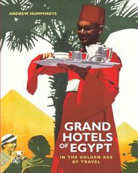 Cover image for Grand Hotels of Egypt: In the Golden Age of Travel