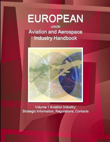 Cover image for EU Aviation and Aerospace Industry Handbook Volume 1 Aviation Industry: Strategic Information, Regulations, Contacts