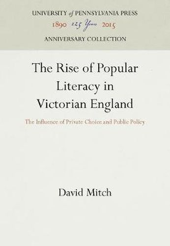 Cover image for The Rise of Popular Literacy in Victorian England: The Influence of Private Choice and Public Policy