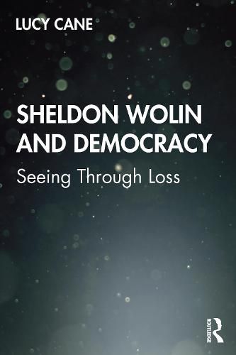 Cover image for Sheldon Wolin and Democracy: Seeing Through Loss