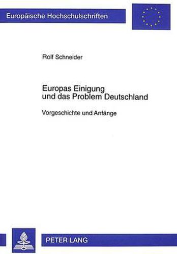 Cover image for Europas Einigung Und Das Problem Deutschland: Vorgeschichte Und Anfaenge