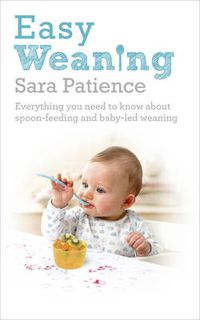 Cover image for Easy Weaning: Everything you need to know about spoon feeding and baby-led weaning