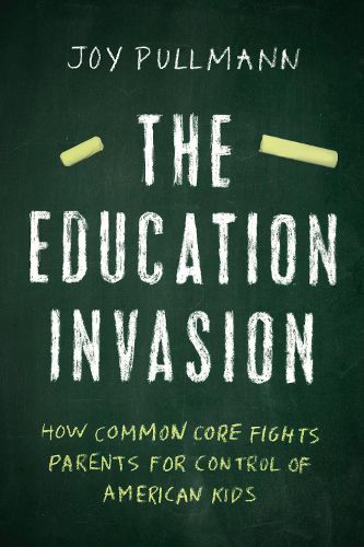 Cover image for The Education Invasion: How Common Core Fights Parents for Control of American Kids