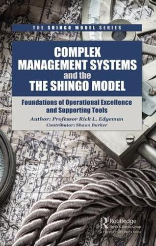 Cover image for Complex Management Systems and the Shingo Model: Foundations of Operational Excellence and Supporting Tools