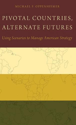 Cover image for Pivotal Countries, Alternate Futures: Scenario Planning for International Politics