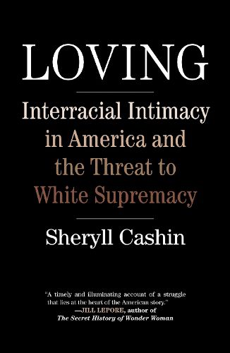 Cover image for Loving: Interracial Intimacy in America and the Threat to White Supremacy