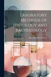 Cover image for Laboratory Methods of Histology and Bacteriology