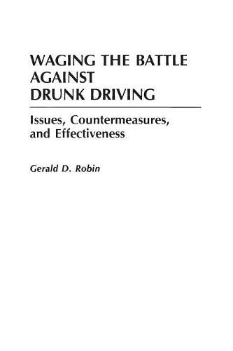 Cover image for Waging the Battle Against Drunk Driving: Issues, Countermeasures, and Effectiveness