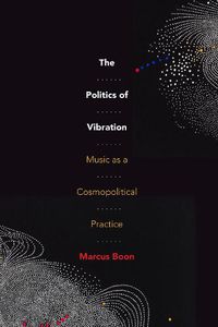 Cover image for The Politics of Vibration: Music as a Cosmopolitical Practice