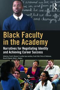 Cover image for Black Faculty in the Academy: Narratives for Negotiating Identity and Achieving Career Success