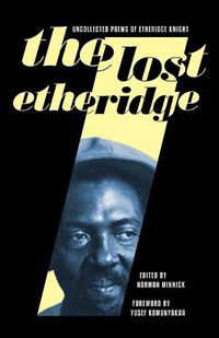 Cover image for The Lost Etheridge: Uncollected Poems of Etheridge Knight