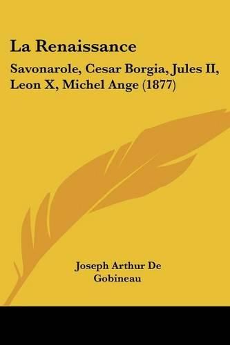 Cover image for La Renaissance: Savonarole, Cesar Borgia, Jules II, Leon X, Michel Ange (1877)