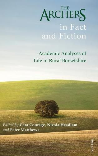 Cover image for The Archers in Fact and Fiction: Academic Analyses of Life in Rural Borsetshire