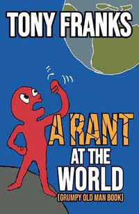 Cover image for A Rant at the World: Grumpy Old Man Book