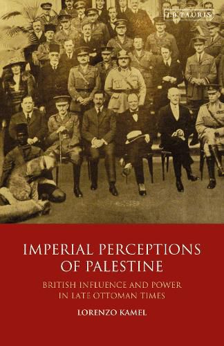 Cover image for Imperial Perceptions of Palestine: British Influence and Power in Late Ottoman Times