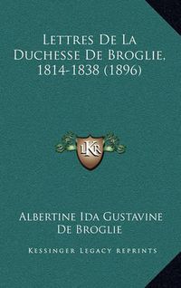 Cover image for Lettres de La Duchesse de Broglie, 1814-1838 (1896)