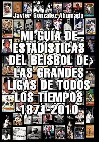 Cover image for Mi Gu a de Estad Sticas del Beisbol de Las Grandes Ligas de Todos Los Tiempos 1871-2010