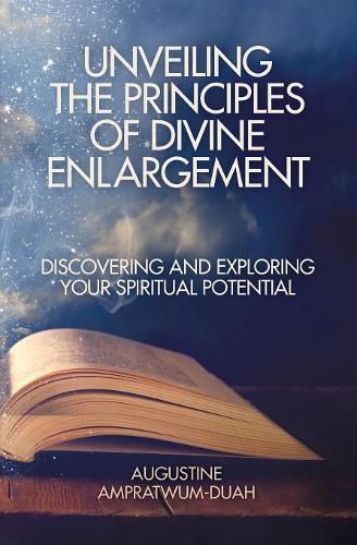Cover image for Unveiling the Principles of Divine Enlargement: Discovering and Exploring Your Spiritual Potential