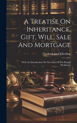 Cover image for A Treatise On Inheritance, Gift, Will, Sale And Mortgage